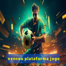 venceu plataforma jogo